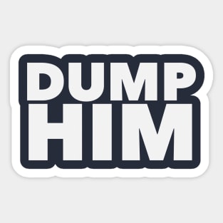 Dump Him Sticker